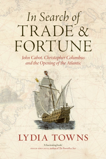 9781836391821, In Search of Trade and Fortune : John Cabot, Christopher Columbus and the Opening of the Atlantic