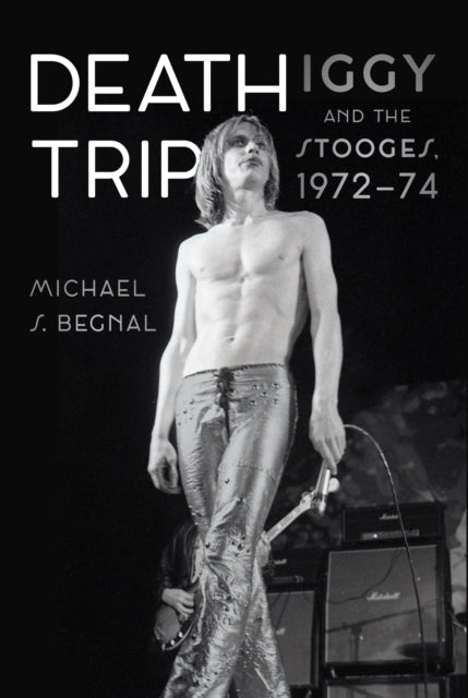 9781836391890, Death Trip : Iggy and the Stooges, 1972-74