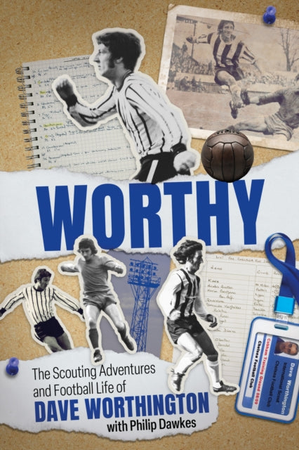 9781836801665, Worthy : The Scouting Adventures and Football Life of Dave Worthington