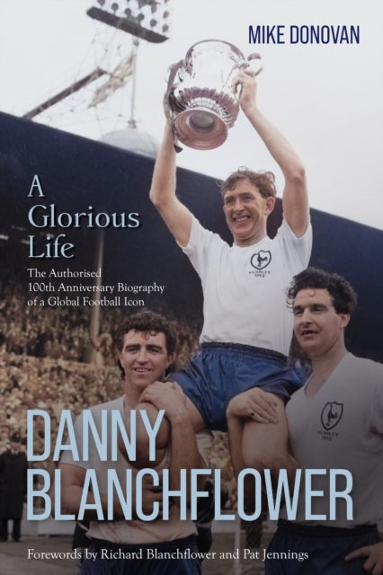 9781836802594, Danny Blanchflower, a Glorious Life : The Authorised 100th Anniversary Biography of a Global Football Icon
