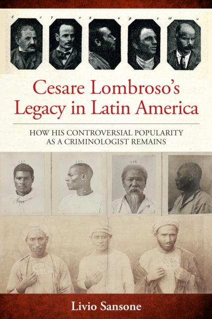 9781836955450, Cesare Lombroso's Legacy in Latin America : How His Controversial Popularity as a Criminologist Remains