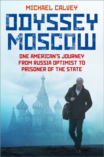 9781837050277, Odyssey Moscow : One American's Journey from Russia Optimist to Prisoner of the State
