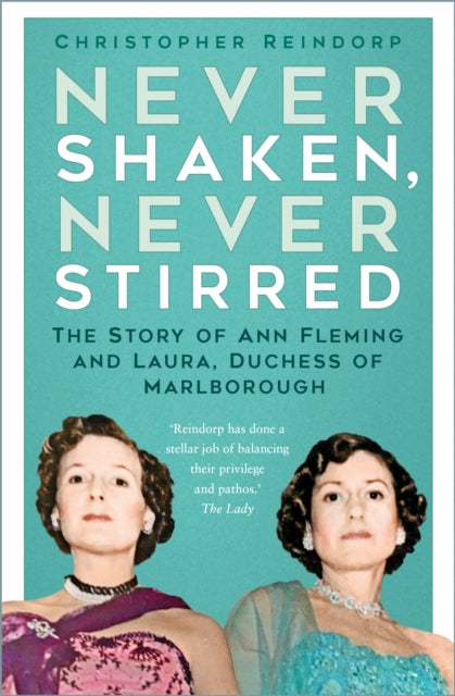 9781837051229, Never Shaken, Never Stirred : The Story of Ann Fleming and Laura, Duchess of Marlborough