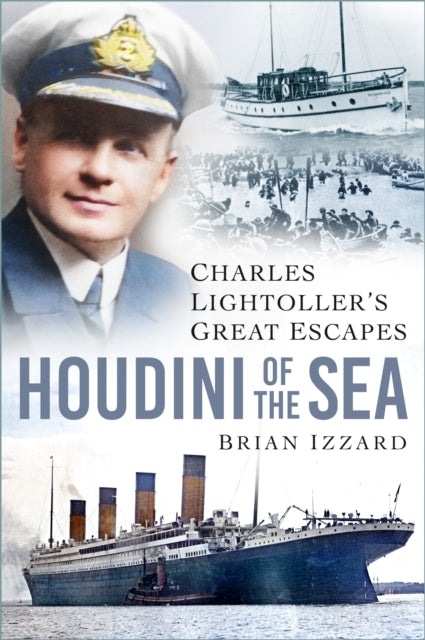9781837051731, Houdini of the Sea : Charles Lightoller's Great Escapes