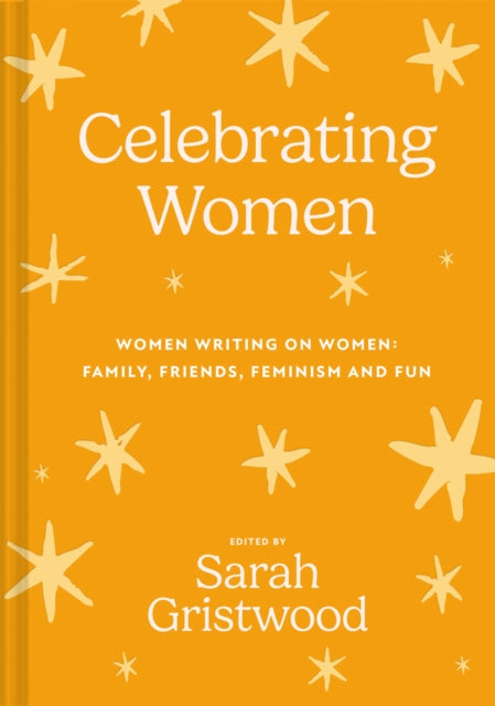 9781837330041, Celebrating Women : Women Writing on Women: Family, Friends, Feminism and Fun