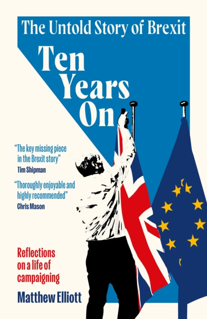 9781837360758, Ten Years On : The Untold Story of Brexit - Reflections on a Life of Campaigning