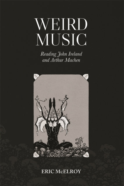 9781837652907, Weird Music: Reading John Ireland and Arthur Machen