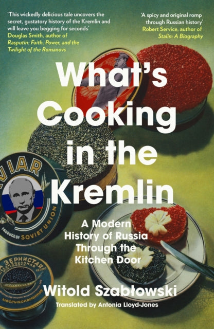9781837730209-What's Cooking in the Kremlin : A Modern History of Russia Through the Kitchen Door