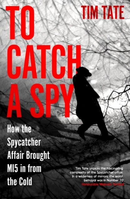 9781837731176-To Catch a Spy : How the spycatcher affair brought MI5 in from the cold