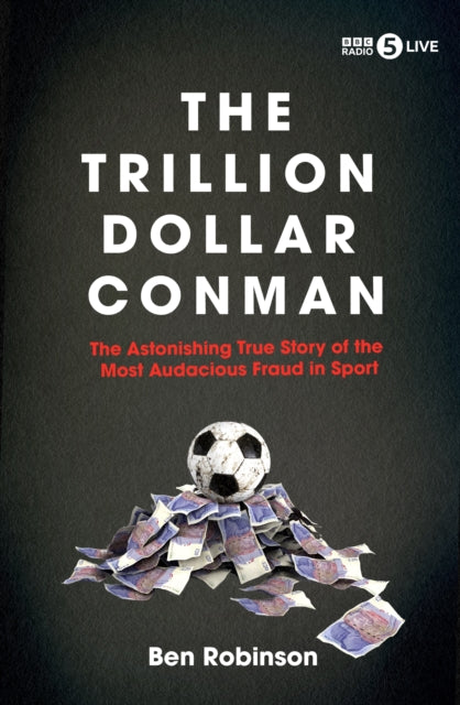 9781837731428-The Trillion Dollar Conman : The Astonishing True Story of the Most Audacious Fraud in Sport