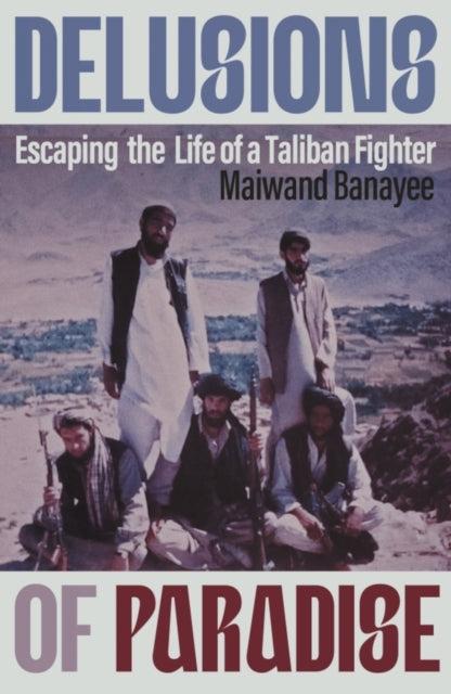 9781837731909-Delusions of Paradise : Escaping the Life of a Taliban Fighter
