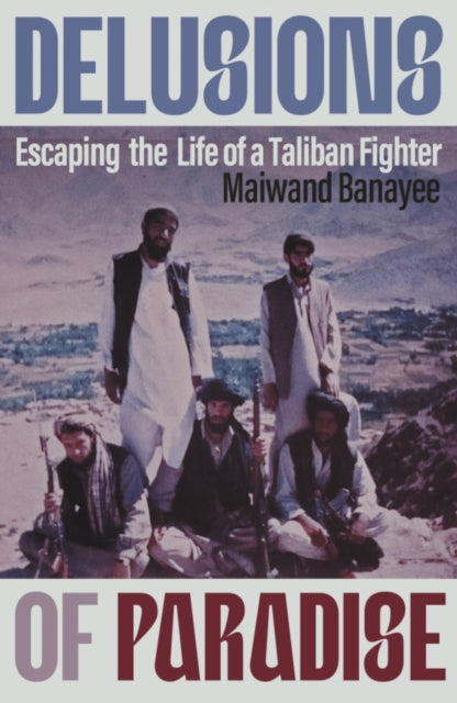 9781837731916, Delusions of Paradise : Escaping the Life of a Taliban Fighter
