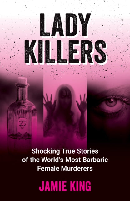 9781837994977-Lady Killers : Shocking True Stories of the World's Most Barbaric Female Murderers