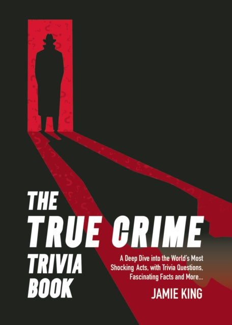 9781837996551, The True Crime Trivia Book : A Deep Dive into the World's Most Shocking Acts, with Trivia Questions, Fascinating Facts and More