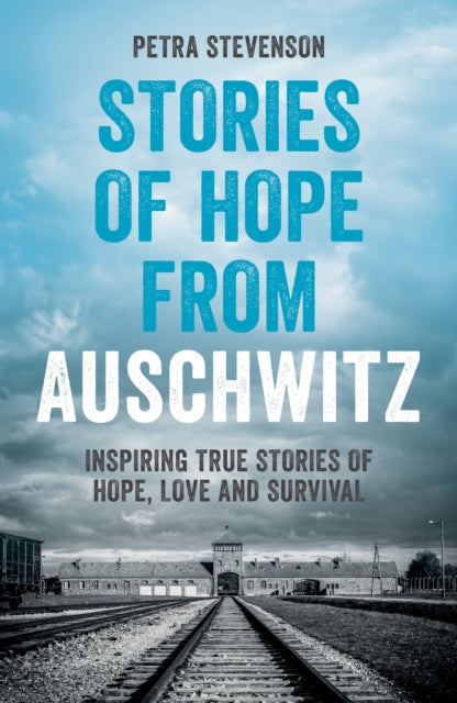 9781837997626, Stories of Hope from Auschwitz : Inspiring True Stories of Hope, Love and Survival