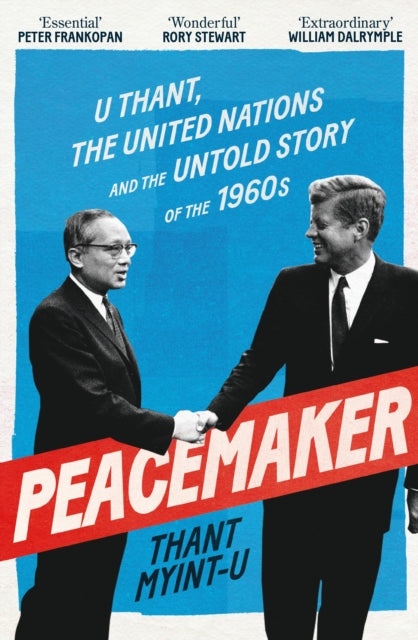 9781838958947, Peacemaker : U Thant, the United Nations and the Untold Story of the 1960s