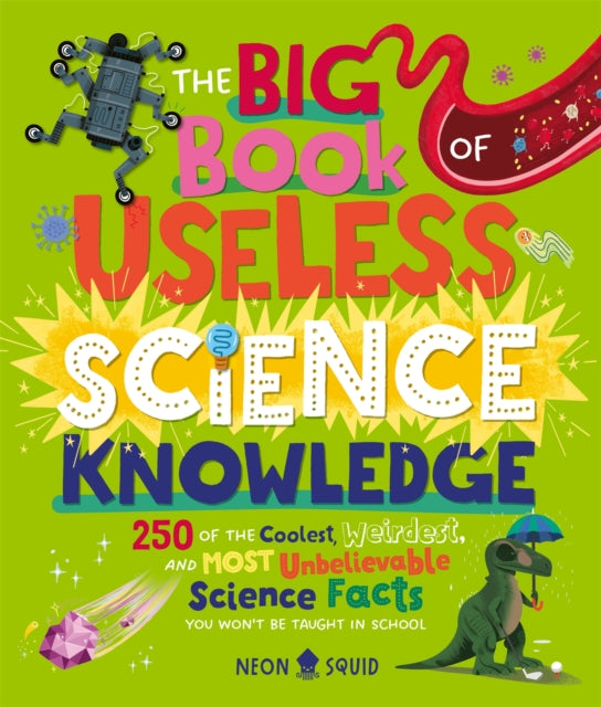 9781838993405-The Big Book of Useless Science Knowledge : 250 of the Coolest, Weirdest, and Most Unbelievable Science Facts You Won't be Taught in School