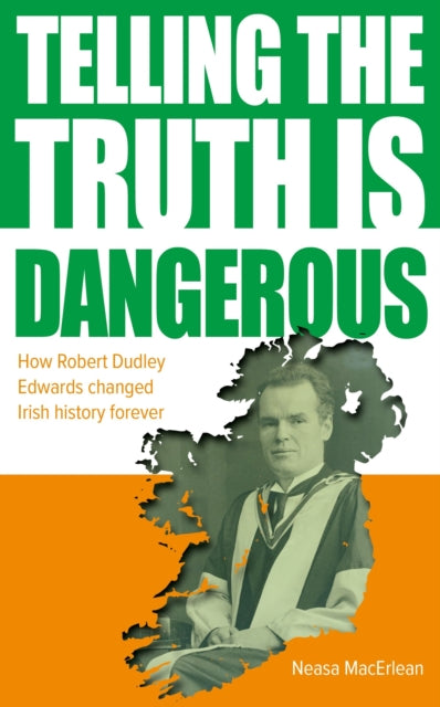 9781839529177-Telling The Truth Is Dangerous : How Robert Dudley Edwards changed Irish history forever