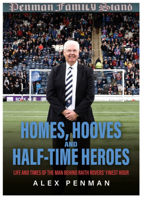 9781839529979, Homes, Hooves and Half-time Heroes : Life and Times of the Man Behind Raith Rovers' Finest Hour
