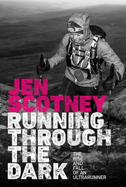 9781839810145-Running Through the Dark : The rise and fall of an ultrarunner