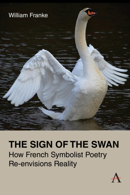 9781839999321, The Sign of the Swan : How French Symbolist Poetry Re-envisions Reality