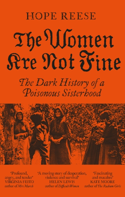 9781840918427, The Women Are Not Fine : The Dark History of a Poisonous Sisterhood