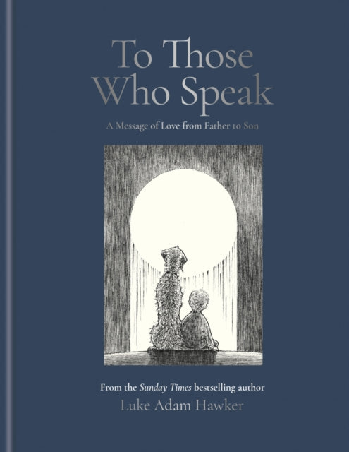 9781840918724, To Those Who Speak : A Message of Love from Father to Son