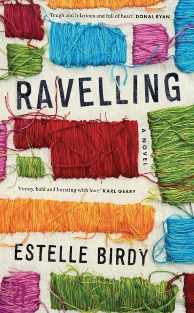 9781843519317-Ravelling: 'A glorious novel' - Donal Ryan : 'A beautifully observed portrait of five young men growing up on the edge of Dublin's underworld' The Guardian