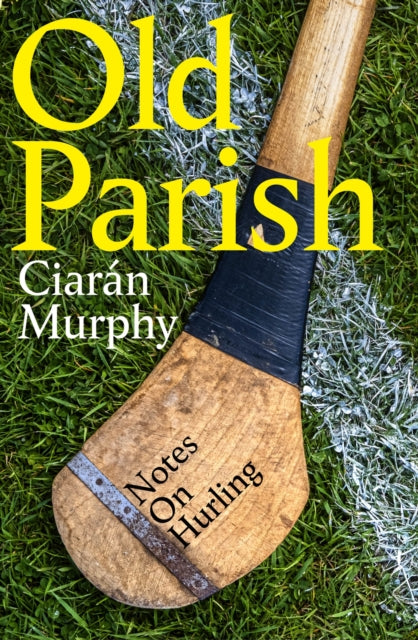 9781844886890, Old Parish : Notes on Hurling