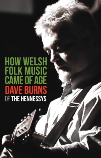 9781845279905, How Welsh Folk Music Came of Age : Dave Burns of 'The Hennessys'