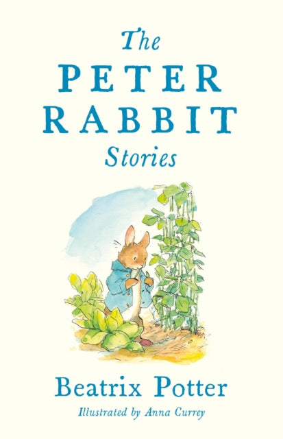 9781847499127-The Peter Rabbit Stories : Deluxe edition with 77 new colour illustrations by Anna Currey: The Perfect Easter Gift (Alma Junior Classics)