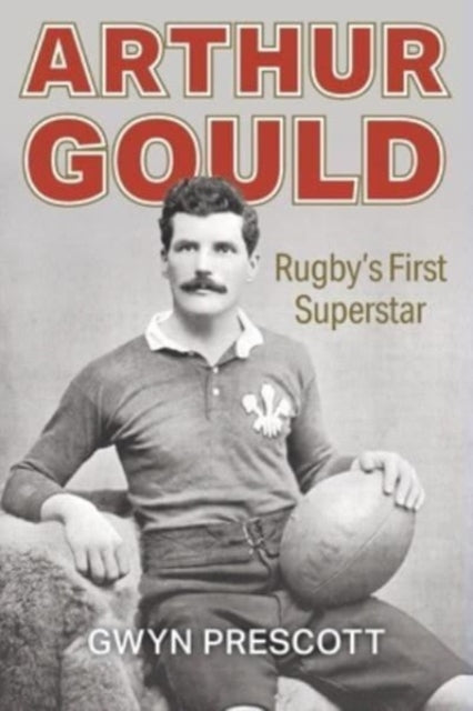 9781904609124-Arthur Gould : Rugby's First Superstar
