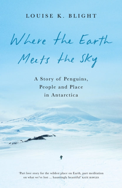 9781908906670, Where the Earth Meets the Sky : A Story of Penguins, People and Place in Antarctica