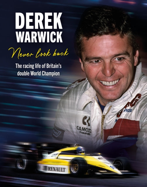 9781910505908-Derek Warwick: Never Look Back : The racing life of Britain's double World Champion