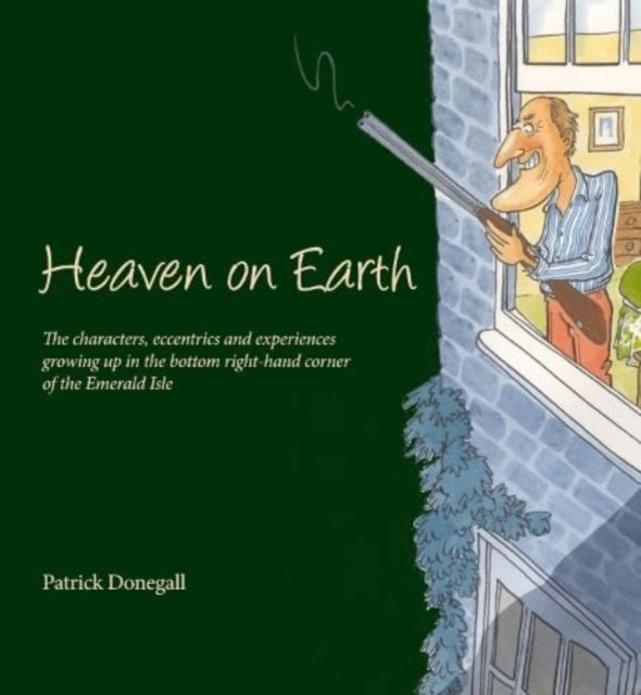 9781910533765-HEAVEN on EARTH : The characters, eccentrics and experiences of growing up in the bottom right-hand corner of the Emerald Isle