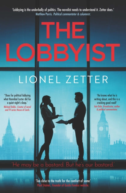 9781910533833, The Lobbyist : 'He may be a bastard. But he's our bastard.'