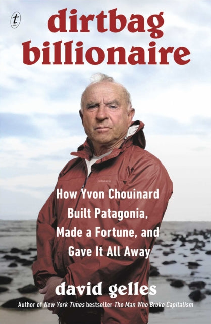 9781911231479, Dirtbag Billionaire : How Yvon Chouinard Built Patagonia, Made a Fortune, and Gave It All Away