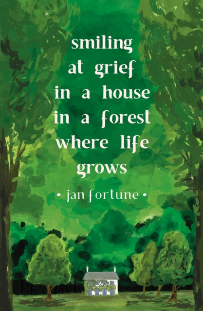 9781911540250-Smiling at Grief in a House in a Forest Where Life Grows