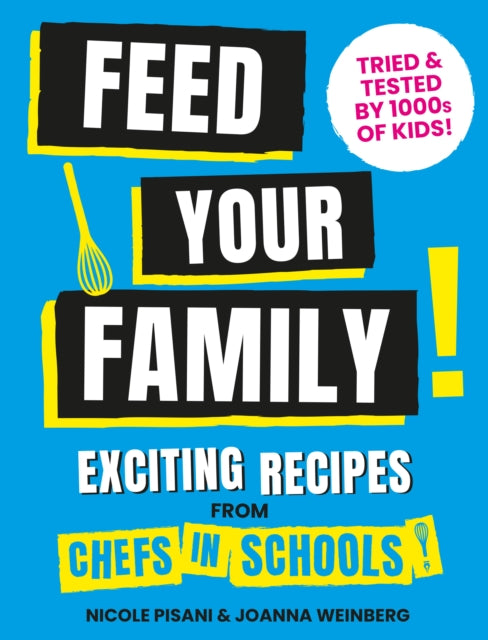 9781911663874-Feed Your Family : Exciting recipes from Chefs in Schools, Tried and Tested by 1000s of kids