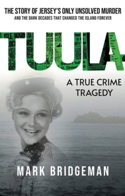 9781913836634, TUULA A True Crime Tragedy : The Story of Jersey's Only Unsolved Murder and the Dark Decades That Changed the Island Forever