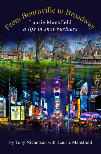 9781914227899, From Bournville to Broadway : Laurie Mansfield A Life in Showbusiness