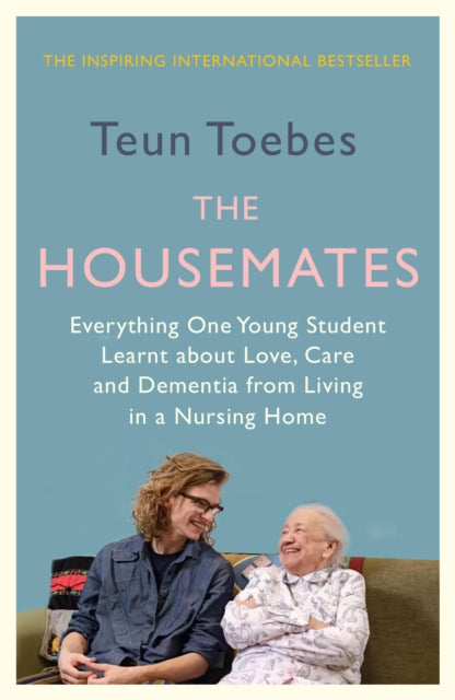 9781914613395-The Housemates : Everything One Young Student Learnt about Love, Care and Dementia from Living in a Nursing Home
