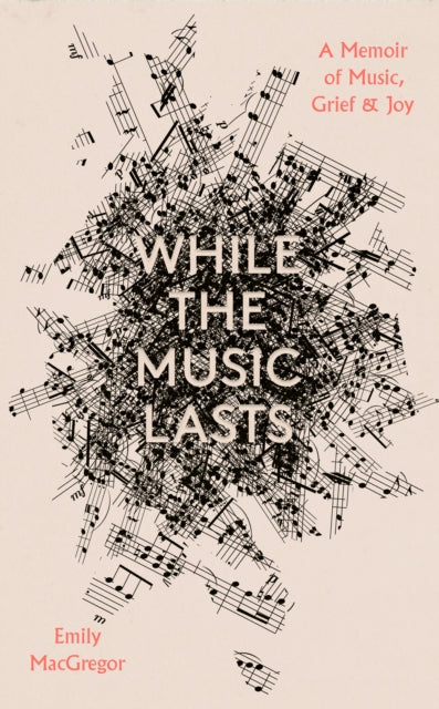 9781914613630-While the Music Lasts : A Memoir of Music, Grief and Joy