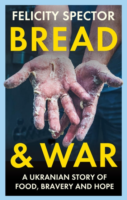 9781914613784-Bread and War : A Ukrainian Story of Food, Bravery and Hope