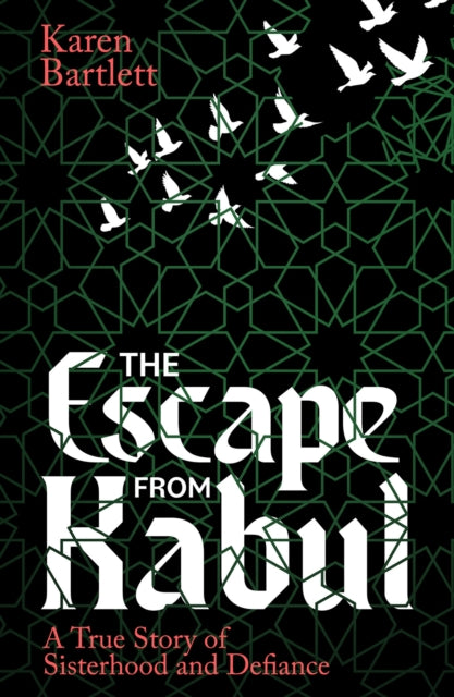 9781914613937, The Escape from Kabul : A True Story of Sisterhood and Defiance