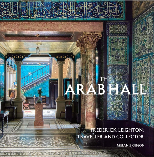 9781914983344, The Arab Hall : Frederic Leighton: Traveller and Collector