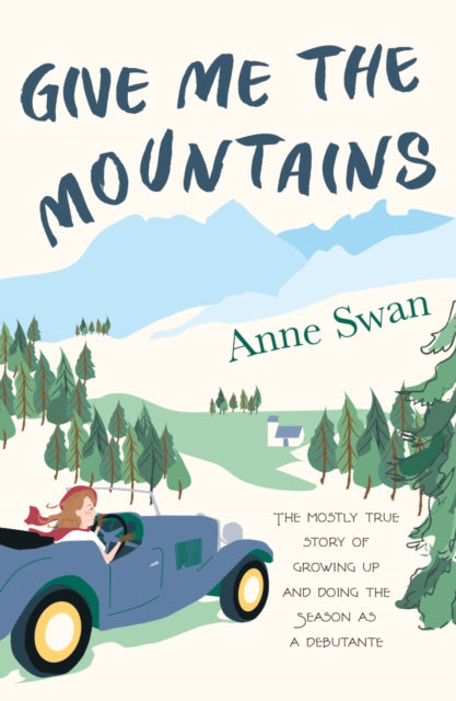 9781915067609-Give Me The Mountains : the mostly true story of growing up and doing the Season as a debutante