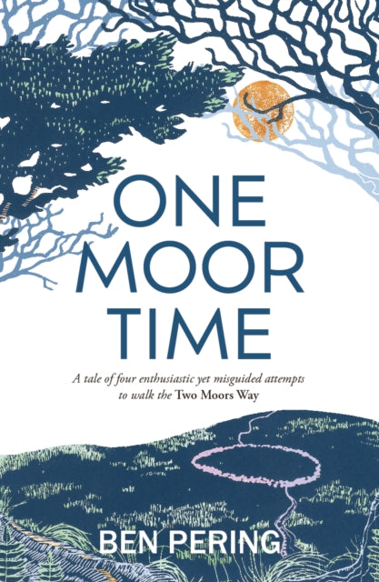 9781915067616-One Moor Time : a tale of four enthusiastic yet misguided attempts to walk the Two Moors Way