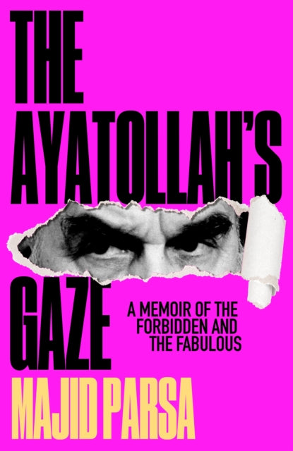 9781915584465-The Ayatollah's Gaze : A Memoir of the Forbidden and Fabulous