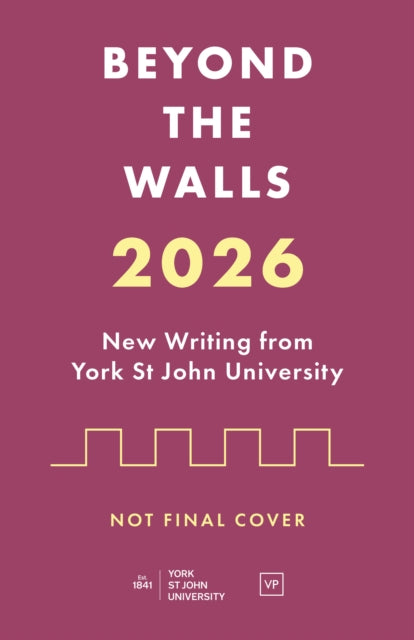 9781915606891, Beyond the Walls : New Writing from York St John University